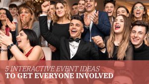 5 Interactive Event Ideas to Get Everyone Involved